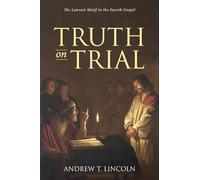Truth on Trial: The Lawsuit Motif in the Fourth Gospel