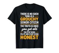 Truth Once You Get Old Old Retired Grouchy Senior Citizen T-Shirt