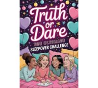 Truth or Dare: The Ultimate Sleepover Challenge