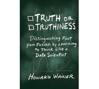 Truth or Truthiness: Distinguishing Fact from Fiction by Learning to Think Like a Data Scientist