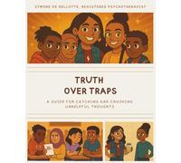 Truth Over Traps: A Guide for Catching and Crushing Unhelpful Thoughts