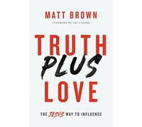 Truth Plus Love: The Jesus Way to Influence