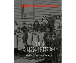 Truth & Reconciliation (Genocide in Canada)