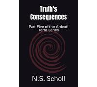 Truth’s Consequences: Part Five of the Ardenti Terra Series