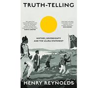 Truth-Telling: History, Sovereignty and the Uluru Statement