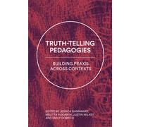 Truth-Telling Pedagogies : Building Praxis across Contexts