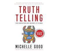 Truth Telling: Seven Conversations About Indigenous Life in Canada