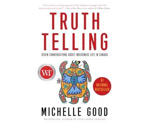 Truth Telling: Seven Conversations about Indigenous Life in Canada