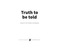 Truth to be told: a book on Truth vs Reality in photography