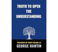 Truth to Open the Understanding: A Bible Study into Sonship and Spiritual Growth for Men and Women (Treasures of Truth Collection)