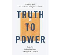 Truth to Power – A History of the U.S. National Intelligence Council – Oxford University Press