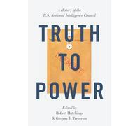 Truth to Power: A History of the U.S. National Intelligence Council