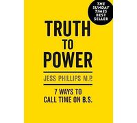 Truth to Power: (Gift Edition) 7 Ways to Call Time on B.S.