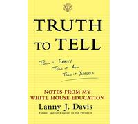 [( Truth to Tell: Tell It Early, Tell It All, Tell It Yourself: Notes from My White House Education By Davis, Lanny J ( Author ) Paperback Oct - 2002)] Paperback