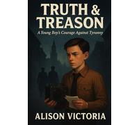Truth & Treason: A Young Boy’s Courage Against Tyranny