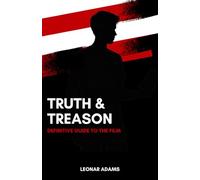 Truth & Treason Movie Guide: Definitive Companion to the film