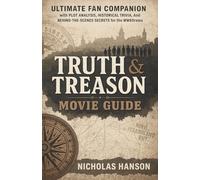 Truth & Treason Movie Guide: Ultimate Fan Companion with Plot Analysis, Historical Trivia, and Behind-the-Scenes Secrets for the WWII Drama
