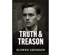 TRUTH & TREASON: The Heroic Resistance of Helmuth Hübener, Erwin Mussener, and Karl-Heinz Schnibbe Against Nazi Propaganda and Oppression