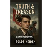 TRUTH & TREASON: The True Story of Helmuth Hübener's Resistance Against Nazi Propaganda