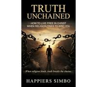 Truth Unchained: When Religion Binds, Truth Breaks the Chains