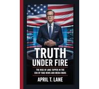 TRUTH UNDER FIRE: The Rise of Jake Tapper in the Era of Fake News and Media Wars