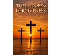 Truth Unseen: Forgiveness (Truth Unseen Series)