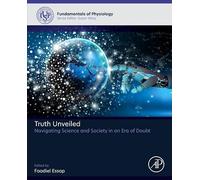 Truth Unveiled: Navigating Science and Society in an Era of Doubt (Fundamentals of Physiology)
