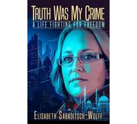 Truth Was My Crime: a Life Fighting for Freedom