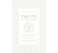 Truth We Can Touch: How Baptism and Communion Shape Our Lives