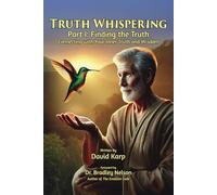 Truth Whispering Part I: Finding the Truth: Connecting with your Inner Truth and Wisdom