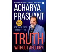 Truth Without Apology – For Those Tired of Sweet Lies: A Guide for Those Who Can Stand It