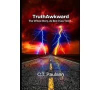 TruthAwkward: The Whole Story, As Best I Can Tell It (Search for Truth)