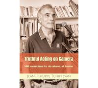 Truthful Acting on Camera: 146 exercises to do alone, at home
