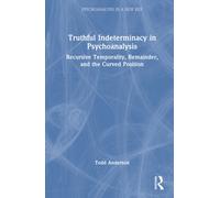 Truthful Indeterminacy in Psychoanalysis : Recursive Temporality, Remainder, and the Curved Position