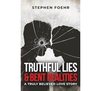 Truthful Lies & Bent Realities: A Truly Believed Love Story
