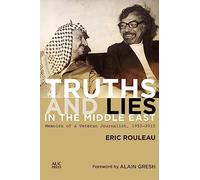 Truths and Lies in the Middle East: Memoirs of a Veteran Journalist, 1952-2012