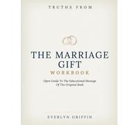 Truths From The Marriage Gift: Open Guide To The Educational Message Of The Original Book