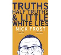 Truths, Half Truths and Little White Lies : The heartbreaking and hilarious memoir from the star of Shaun of the Dead and Spaced