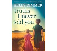 Truths I Never Told You: An absolutely gripping, heartbreaking novel of love and family secrets