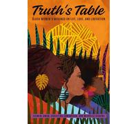 Truth's Table: Black Women's Musings on Life, Love, and Liberation