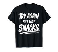 Try Again But with Snacks Funny Quote T-Shirt