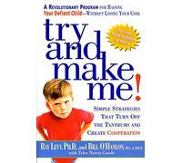 Try and Make Me: A Revolutionary Program for Raising Your Defiant Child - without Losing Your Cool