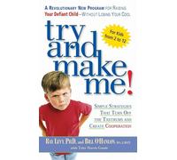 Try and Make Me!: Try and Make Me!: Simple Strategies that Turn Off the Tantrums and Create Cooperation