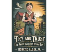 Try and Trust; Or, Abner Holden's Bound Boy: Annotated