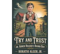 Try and Trust; Or, Abner Holden's Bound Boy: Annotated