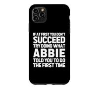 Try Doing What Abbie Told You To Do... Funny Name Abbie Case for iPhone 11 Pro Max