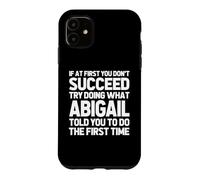 Try Doing What Abigail Told You To Do... Funny Name Abigail Case for iPhone 11