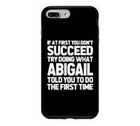 Try Doing What Abigail Told You To Do... Funny Name Abigail Case for iPhone 7 Plus/8 Plus