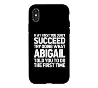 Try Doing What Abigail Told You To Do... Funny Name Abigail Case for iPhone X/XS