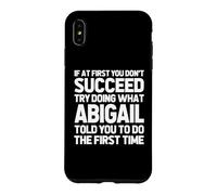 Try Doing What Abigail Told You To Do... Funny Name Abigail Case for iPhone XS Max